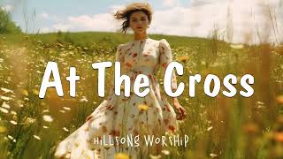 At The Cross | Hillsong Worship
