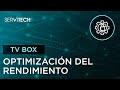 Tv Box: Optimizar rendimiento