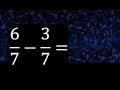 6/7 menos 3/7 , Resta de fracciones homogeneas , igual denominador . 6/7-3/7