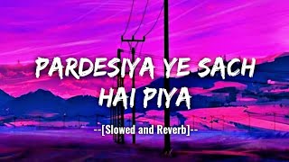 Pardesiya Yeh Sach Hai Piya | SLOWED and REVERB | Rakhi Sawant | SB Lofi