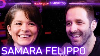 SAMARA FELIPPO - Mais que 8 Minutos #146