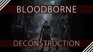 Bloodborne Deconstruction or (How From Software Gave Me Hope For the Game Industry)