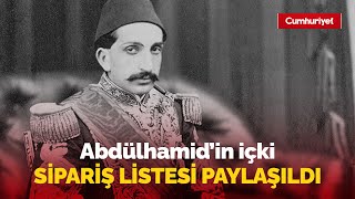 Abdülhamid'in içki sipariş listesi paylaşıldı: İşte o liste