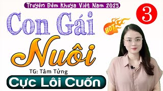 [Tập 3] CON GÁI NUÔI - Truyện tâm lý xã hội đêm khuya 2025 - MC Thu Huệ