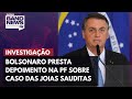 Bolsonaro presta depoimento na PF sobre inquérito que apura caso das joias sauditas