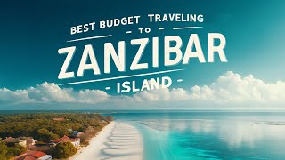 Zanzibar Unveiled:  A best budget Traveler's guide 2024