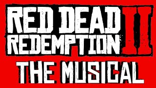 What if Red Dead Redemption 2 was a Broadway Musical?