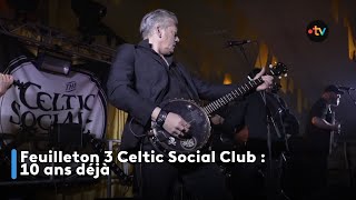 Feuilleton 3 Celtic Social Club 10 ans déjà