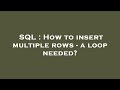 SQL : How to insert multiple rows - a loop needed?