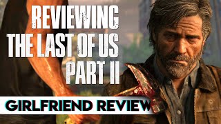 Reviewing The Last of Us Part II | Girlfriend Reviews