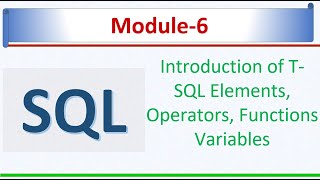 Introduction of T SQL -Elements, Operators, Functions Variables | SQL Server 2022 | SQL Module -6