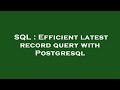 SQL : Efficient latest record query with Postgresql