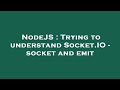 NodeJS : Trying to understand Socket.IO - socket and emit