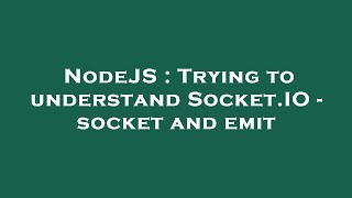 NodeJS : Trying to understand Socket.IO - socket and emit