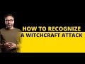 How to Recognize a Witchcraft Attack!