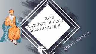 TOP 3 TEACHINGS OF GURU GRANTH SAHIB JI | Must Watch the video @bhaktgobindka