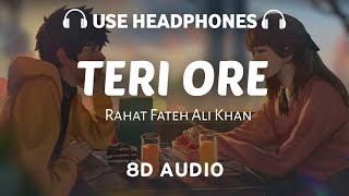 Teri ore (8D AUDIO) Rahat Fateh Ali Khan and Shreya Ghoshal | Pritam | 8D AUDIO