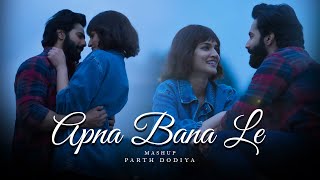Apna Bana Le  Mashup - Parth Dodiya | Arijit Singh Songs | Year End Lofi & Chill