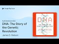 DNA: The Story of the Genetic Revolution by James D. Watson · Audiobook preview