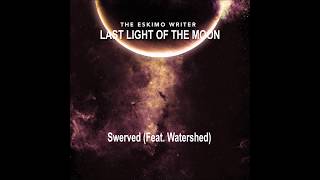 The Eskimo Writer - Swerved (feat. Watershed) Audio