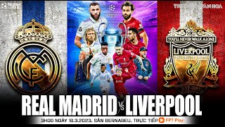 Cúp C1 Champions League | Trực tiếp Real Madrid - Liverpool (3h, 16/3) FPT Play | NHẬN ĐỊNH BÓNG ĐÁ