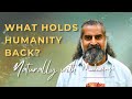 How Do We Revive Humanity? I Naturally With Mohanji