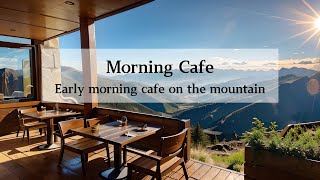 【広告なし】Morning Cafe Music - Early Morning Music / On the mountain [BGM for break / 朝の作業用BGM - 休憩用BGM]