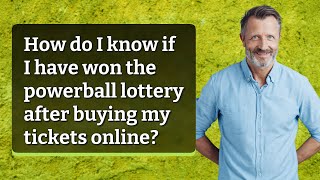 How do I know if I have won the powerball lottery after buying my tickets online?