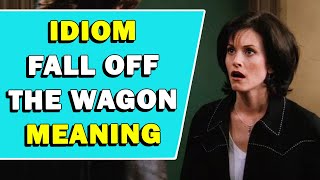 Idiom 'Fall Off The Wagon' Meaning