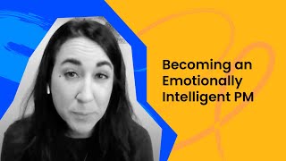 Becoming an Emotionally Intelligent PM - Olivia Montgomery
