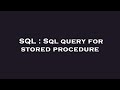 SQL : Sql query for stored procedure