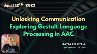 AHS 2023 - Unlocking Communication: Exploring Gestalt Language Processing in AAC