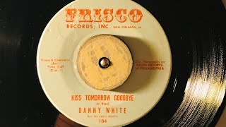Danny White “ Kiss Tomorrow  Goodbye “ 1962 Frisco 45-104 #oldies #45rpm #neworleanssoul