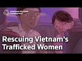 The Vietnamese lawyer saving China's trafficked women