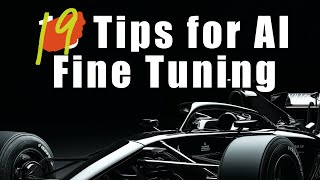 19 Tips to Better AI Fine Tuning