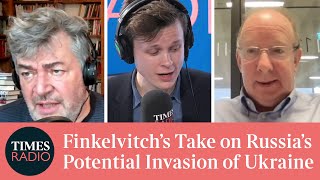 Will Russia Invade Ukraine? | Finkelvitch | Matt Chorley | Times Radio