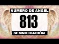 Por qué sigues viendo el número de ángel 813? El significado más profundo detrás de ver el 813