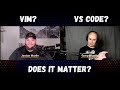 Vim vs VSCode - Does It Matter?