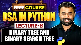 Lecture 8 : Binary Tree and Binary Search Tree in Python | DSA in Python