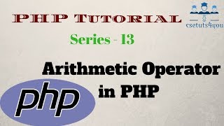 PHP Tutorial For Beginners Series -13 Arithmetic Operator