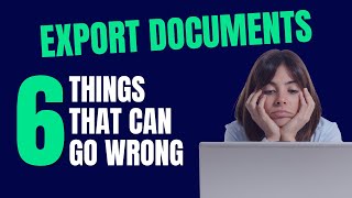 6 Things That Can Go Wrong When Creating Export Documents