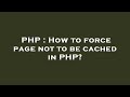 PHP : How to force page not to be cached in PHP?