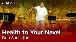 Don Sunukjian: Health to Your Navel [Talbot Chapel]