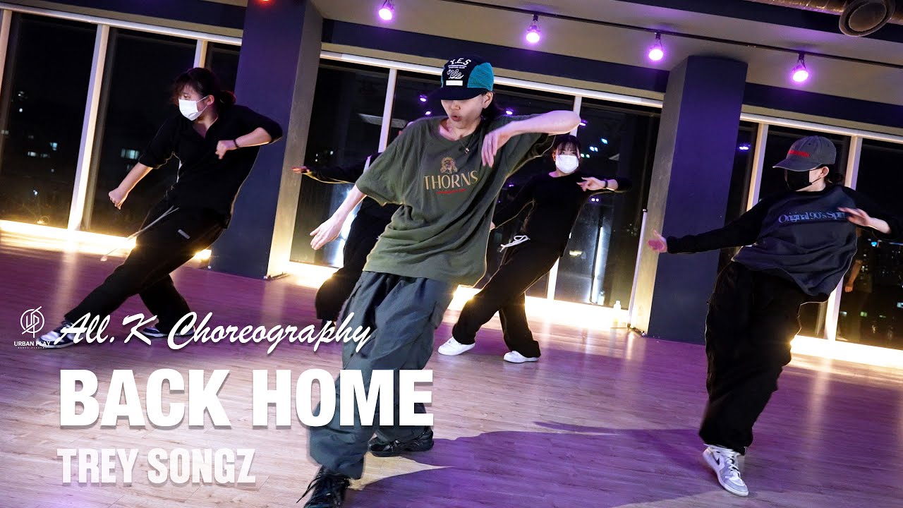 BACK HOME - TREY SONGZ / ALL.K Choreography / Urban Play Dance Academy ...