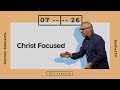 Christ Focused | Bill Johnson | Bethel Church