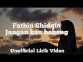 Fathin Sidqia - Jangan Kau Bohong ( Unofficial Lirik Video)