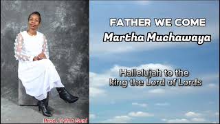 Martha Muchawaya - Father we come  (official video)