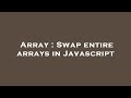 Array : Swap entire arrays in Javascript