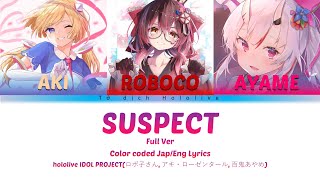 『SUSPECT』Full Ver 【ロボ子さん, アキ・ローゼンタール, 百鬼あやめ】(Color Coded Lyrics)