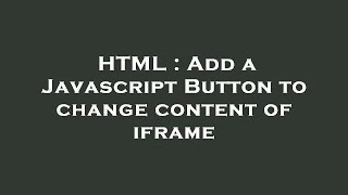 HTML : Add a Javascript Button to change content of iframe